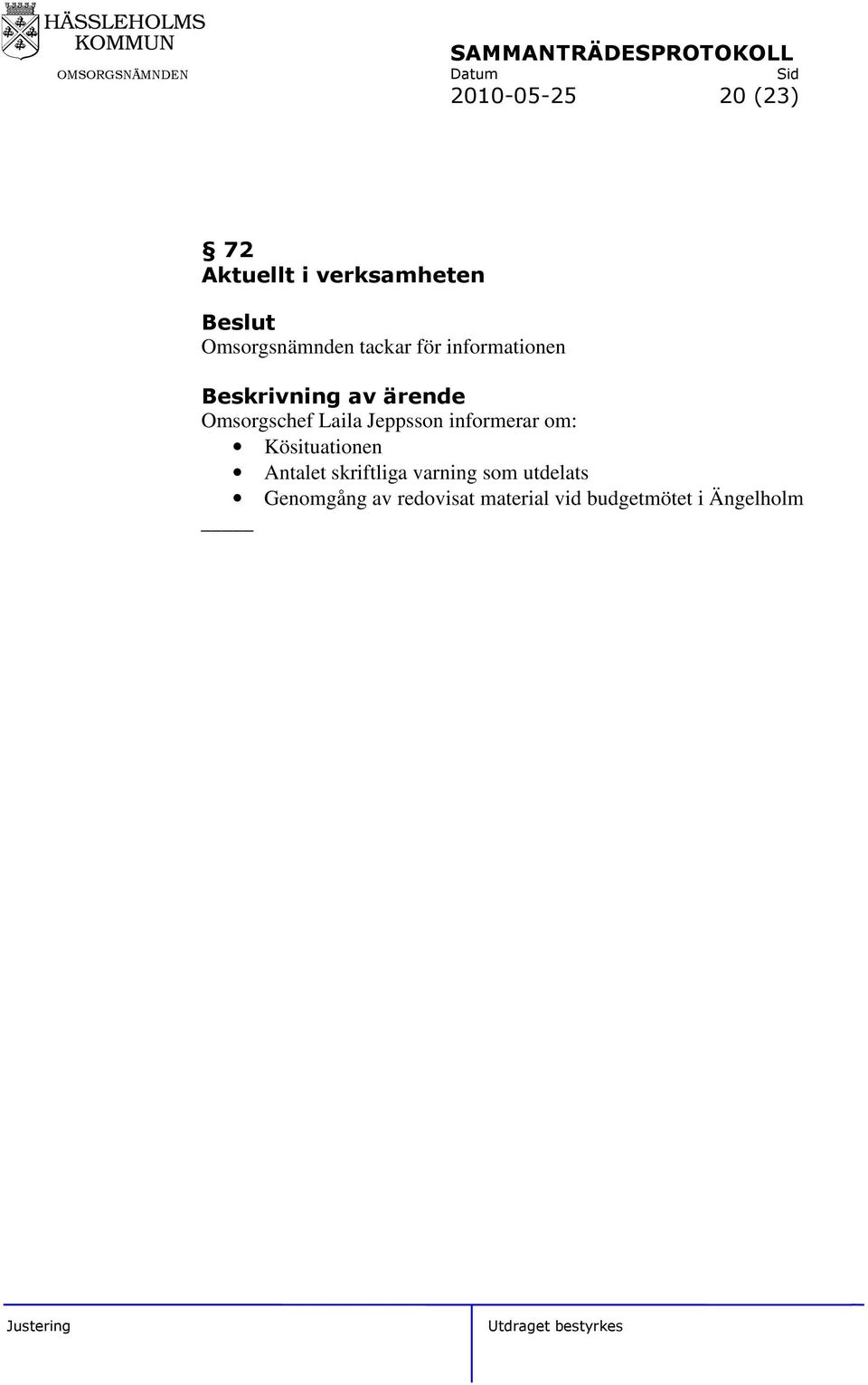informerar om: Kösituationen Antalet skriftliga varning som
