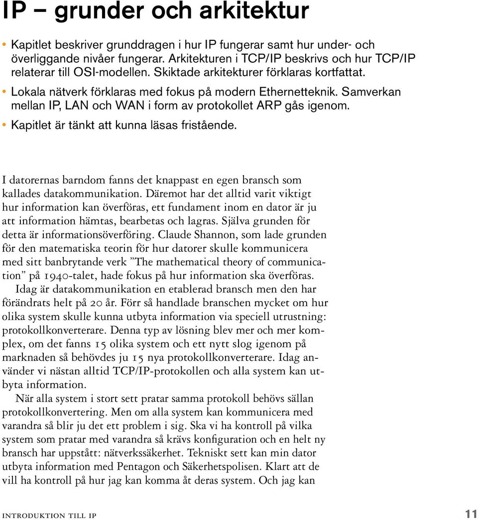 Kapitlet är tänkt att kunna läsas fristående. I datorernas barndom fanns det knappast en egen bransch som kallades datakommunikation.