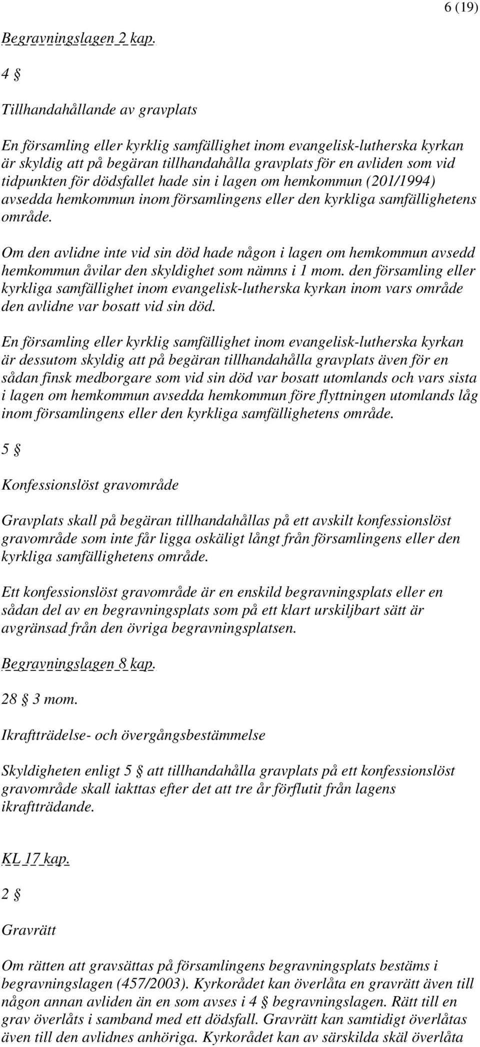 dödsfallet hade sin i lagen om hemkommun (201/1994) avsedda hemkommun inom församlingens eller den kyrkliga samfällighetens område.