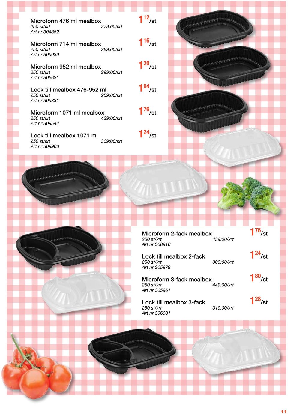 309:00/krt Art nr 309963 1 12 /st 1 16 /st 1 20 /st 1 04 /st 1 76 /st 1 24 /st Microform 2-fack mealbox 250 st/krt 439:00/krt Art nr 308916 Lock till mealbox 2-fack 250 st/krt