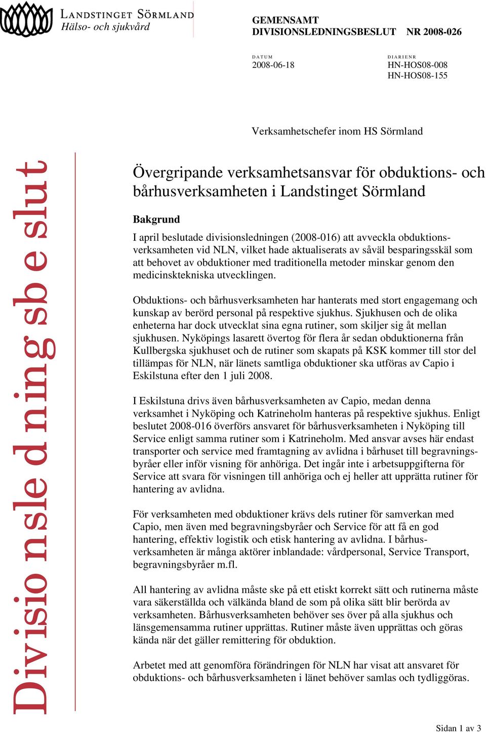 aktualiserats av såväl besparingsskäl som att behovet av obduktioner med traditionella metoder minskar genom den medicinsktekniska utvecklingen.