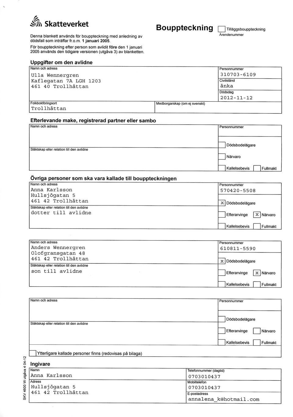 Bouppteckning [ Tillaggsbouppteckning Arendenummer Uppgifter om den avlidne Ulla Wennergren Kaflegatan 7A LGH 1203 461 40 Trollhattan Folkbokingsort Trollhattan Efterlevande make, registrerad partner