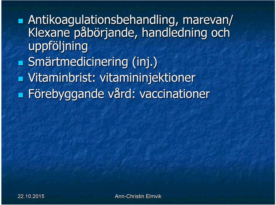 uppföljning Smärtmedicinering (inj.