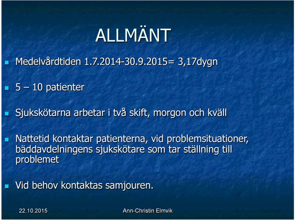 morgon och kväll Nattetid kontaktar patienterna, vid