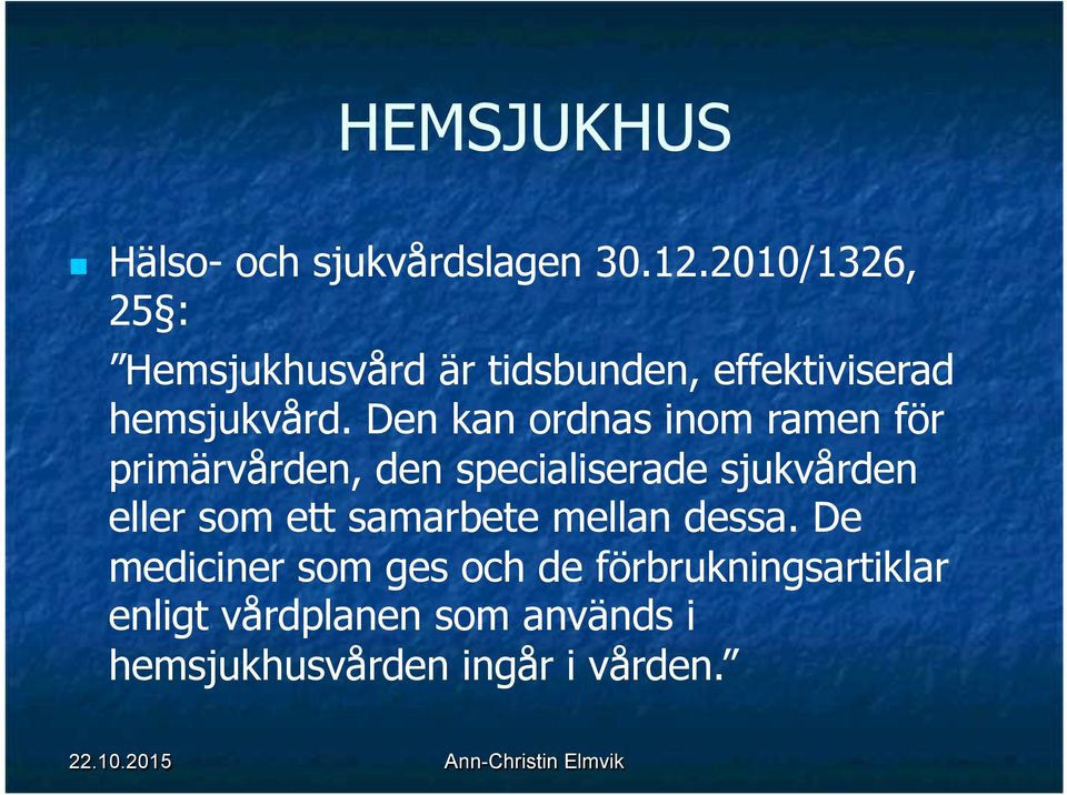 Den kan ordnas inom ramen för primärvården, den specialiserade sjukvården eller som