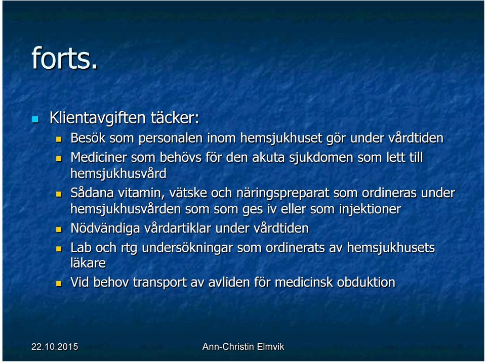 den akuta sjukdomen som lett till hemsjukhusvård Sådana vitamin, vätske och näringspreparat som ordineras