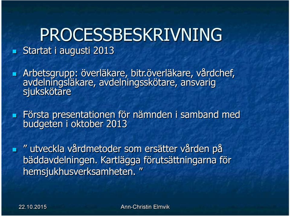 Första presentationen för nämnden i samband med budgeten i oktober 2013 utveckla