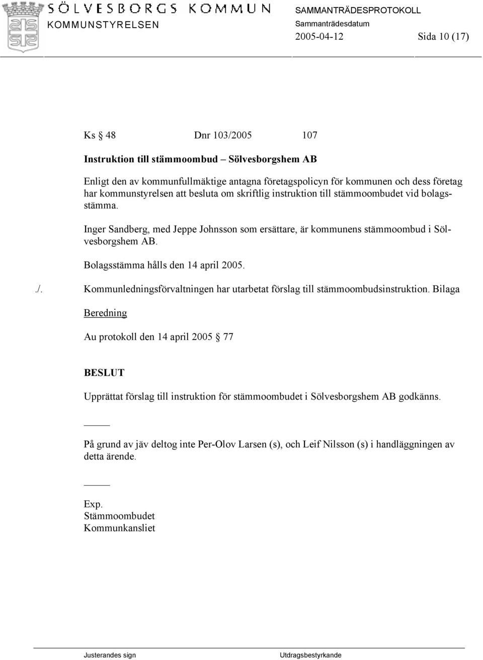 Bolagsstämma hålls den 14 april 2005../. Kommunledningsförvaltningen har utarbetat förslag till stämmoombudsinstruktion.