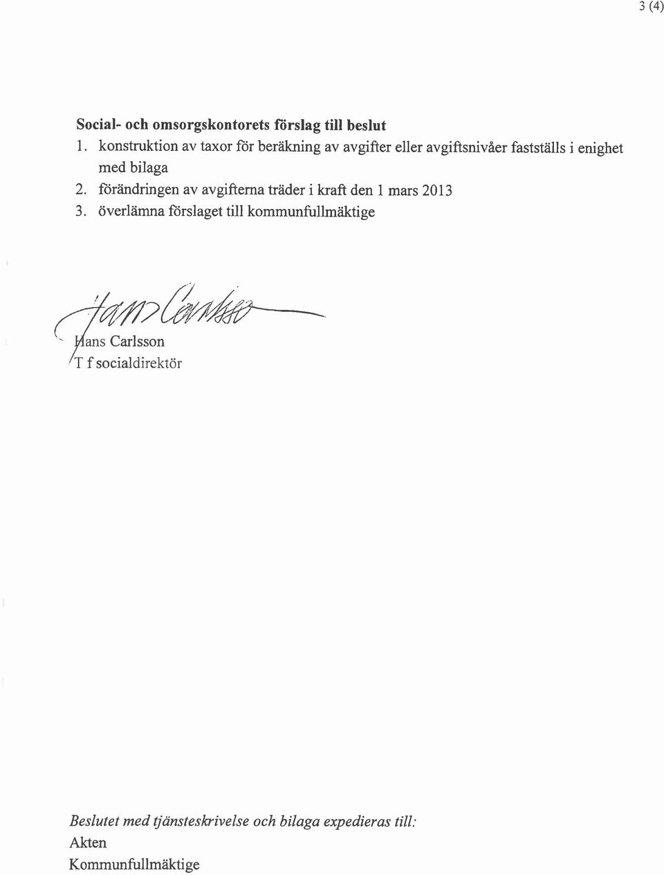 bilaga 2. förändringen av avgifterna träder i kraft den 1 mars 20 13 3.