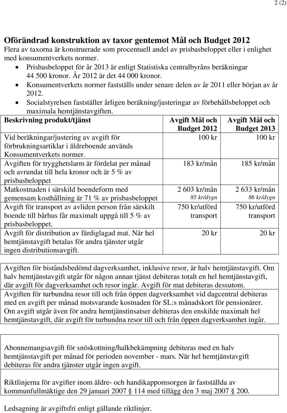 Konsumentverkets normer fastställs under senare delen av år 2011 eller början av år 2012.
