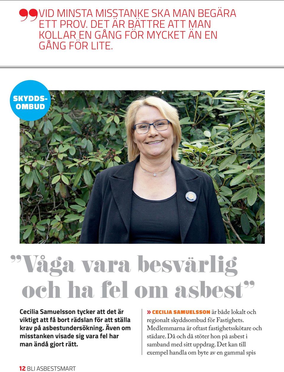 asbestundersökning. Även om misstanken visade sig vara fel har man ändå gjort rätt.