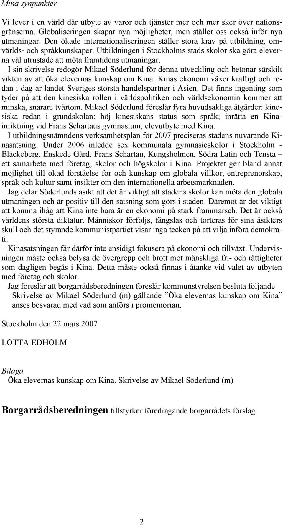 I sin skrivelse redogör Mikael Söderlund för denna utveckling och betonar särskilt vikten av att öka elevernas kunskap om Kina.