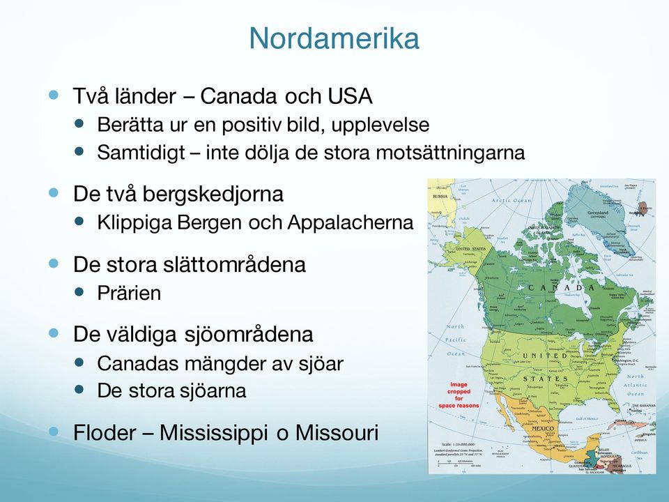 bergskedjorna Klippiga Bergen och Appalacherna De stora slättområdena