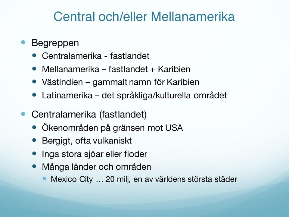 Centralamerika (fastlandet) Ökenområden på gränsen mot USA Bergigt, ofta vulkaniskt Inga stora