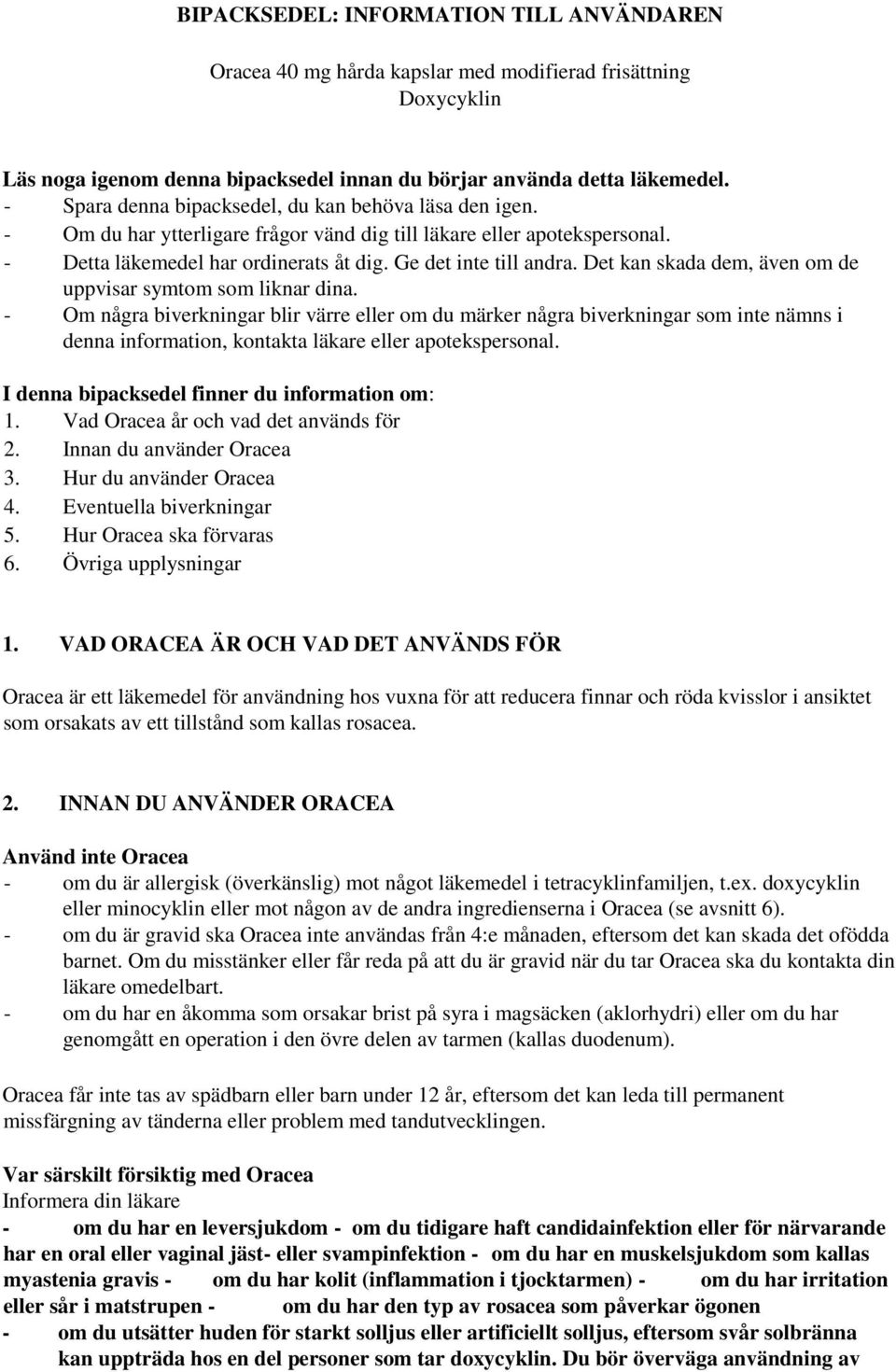 Det kan skada dem, även om de uppvisar symtom som liknar dina.