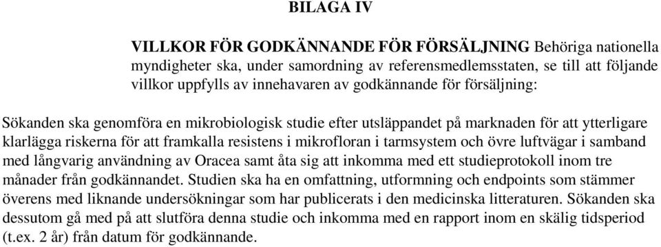 luftvägar i samband med långvarig användning av Oracea samt åta sig att inkomma med ett studieprotokoll inom tre månader från godkännandet.