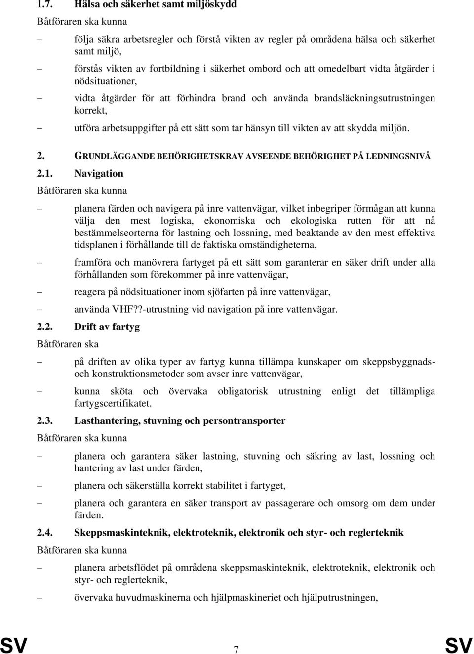 att skydda miljön. 2. GRUNDLÄGGANDE BEHÖRIGHETSKRAV AVSEENDE BEHÖRIGHET PÅ LEDNINGSNIVÅ 2.1.