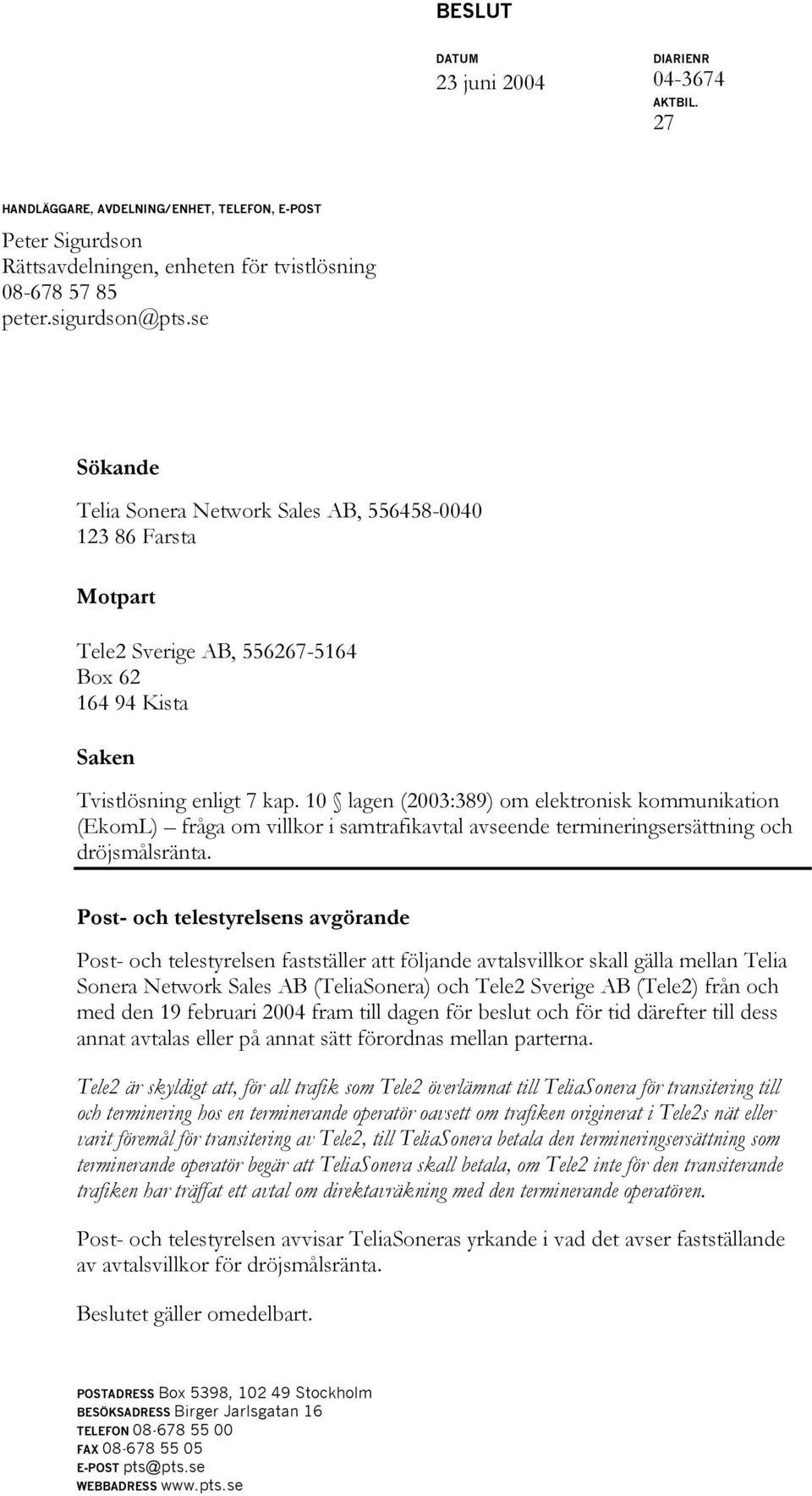 10 lagen (2003:389) om elektronisk kommunikation (EkomL) fråga om villkor i samtrafikavtal avseende termineringsersättning och dröjsmålsränta.