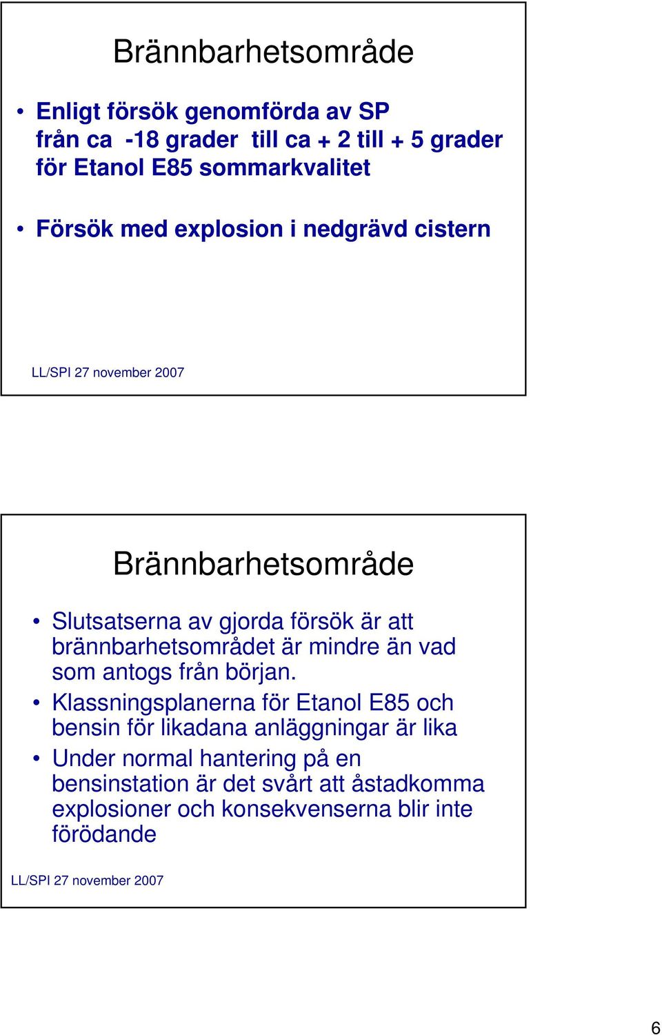 brännbarhetsområdet är mindre än vad som antogs från början.