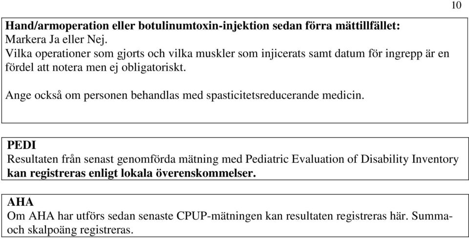 Ange också om personen behandlas med spasticitetsreducerande medicin.