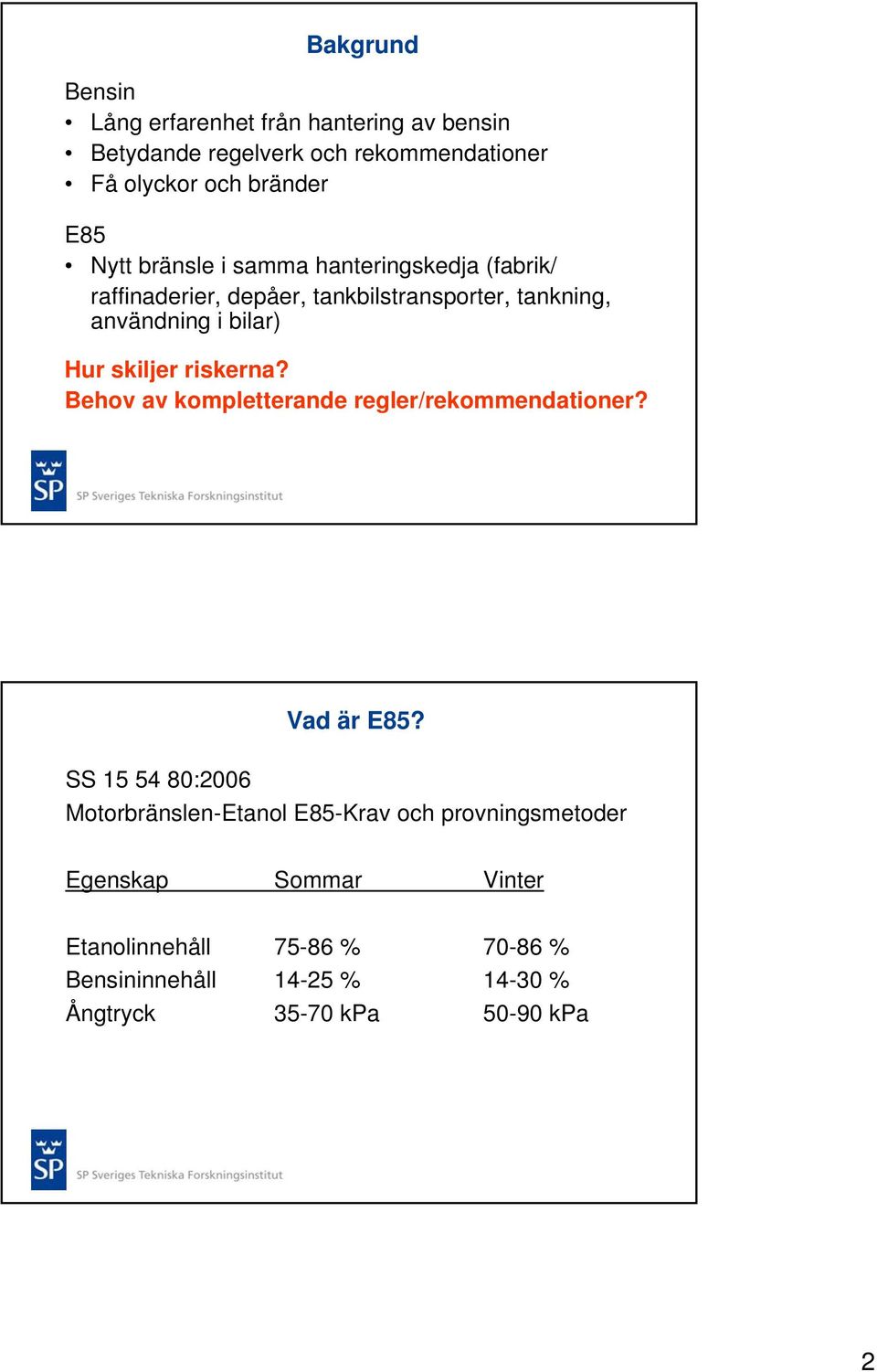 skiljer riskerna? Behov av kompletterande regler/rekommendationer? Vad är E85?
