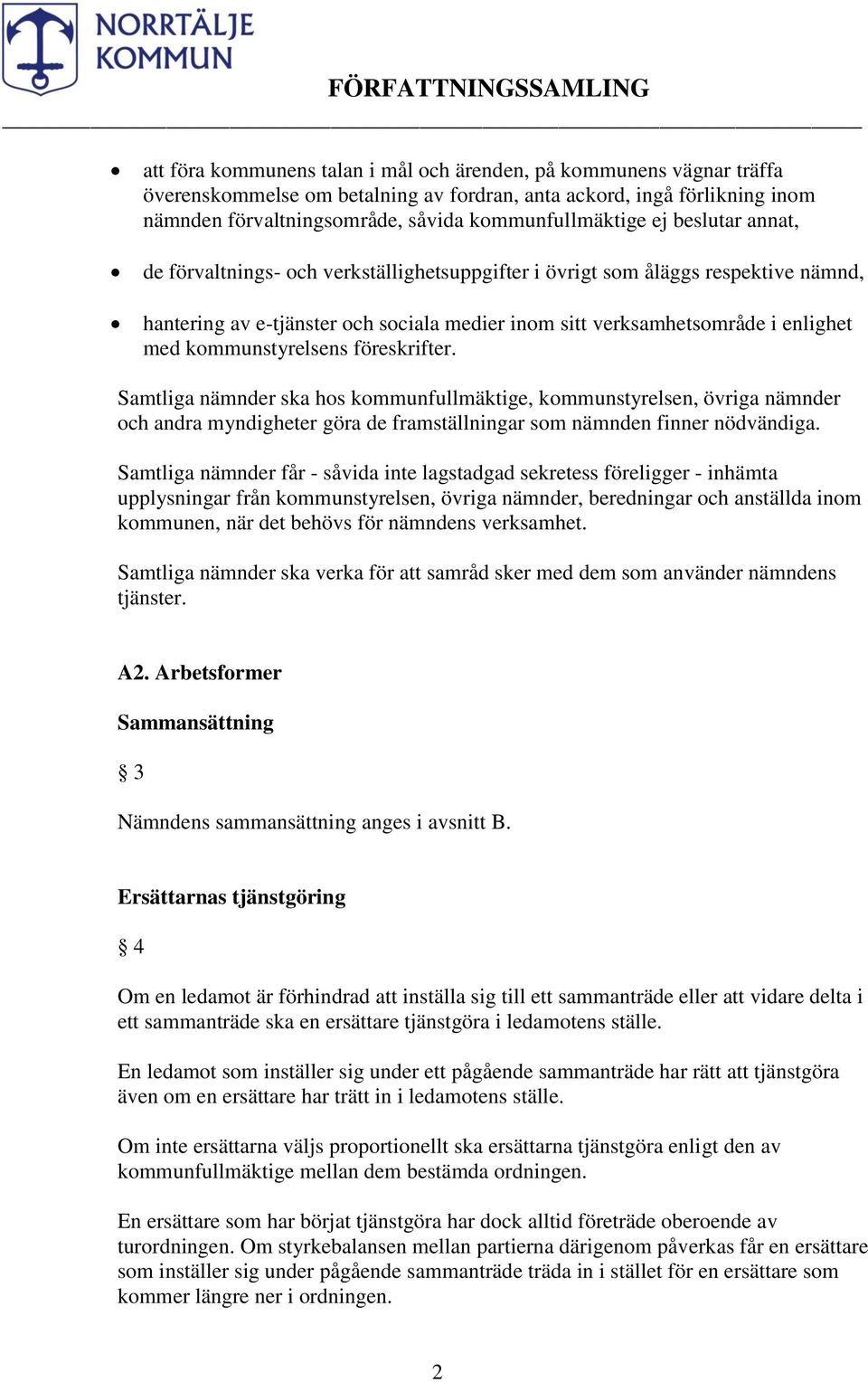 kommunstyrelsens föreskrifter. Samtliga nämnder ska hos kommunfullmäktige, kommunstyrelsen, övriga nämnder och andra myndigheter göra de framställningar som nämnden finner nödvändiga.