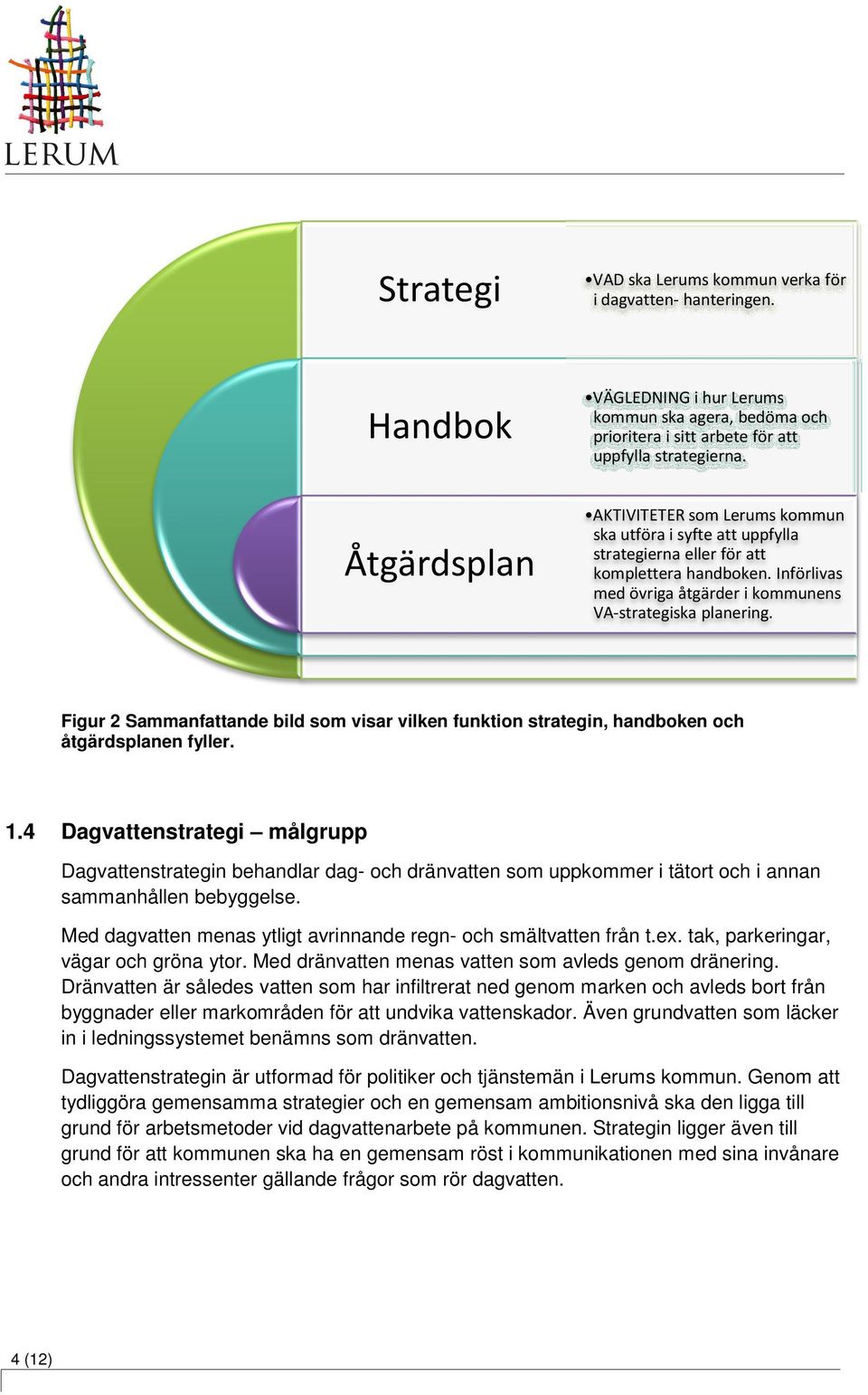 Figur 2 Sammanfattande bild som visar vilken funktion strategin, handboken och åtgärdsplanen fyller. 1.