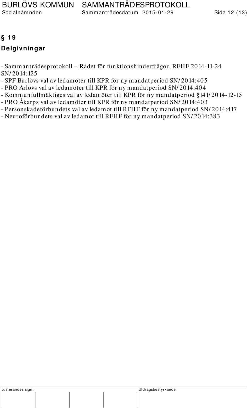 SN/2014:404 - Kommunfullmäktiges val av ledamöter till KPR för ny mandatperiod 141/2014-12-15 - PRO Åkarps val av ledamöter till KPR för ny