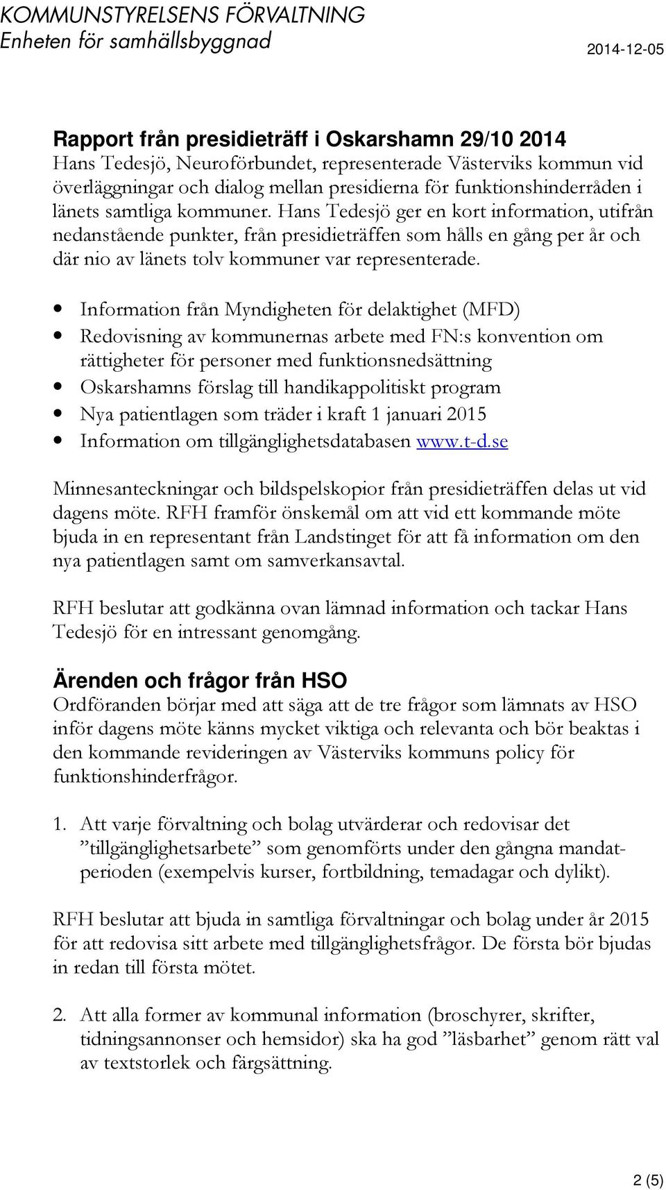 Information från Myndigheten för delaktighet (MFD) Redovisning av kommunernas arbete med FN:s konvention om rättigheter för personer med funktionsnedsättning Oskarshamns förslag till