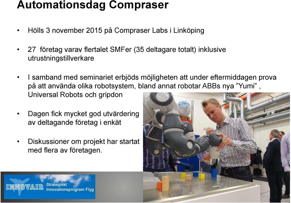 eftermiddagen prova på att använda olika robotsystem, bland annat robotar ABBs nya Yumi, Universal Robots och