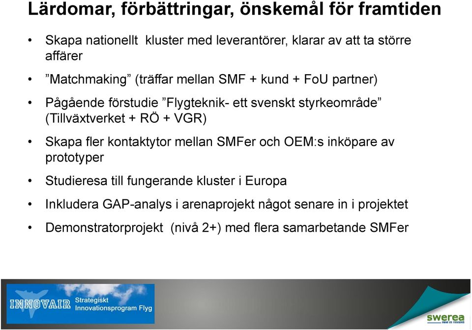 (Tillväxtverket + RÖ + VGR) Skapa fler kontaktytor mellan SMFer och OEM:s inköpare av prototyper Studieresa till fungerande