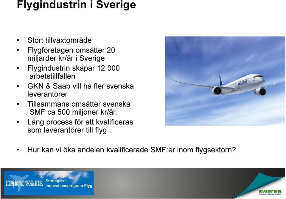 leverantörer Tillsammans omsätter svenska SMF ca 500 miljoner kr/år.
