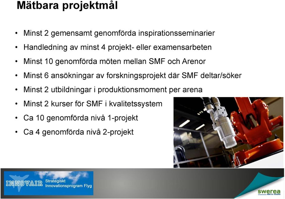 ansökningar av forskningsprojekt där SMF deltar/söker Minst 2 utbildningar i produktionsmoment