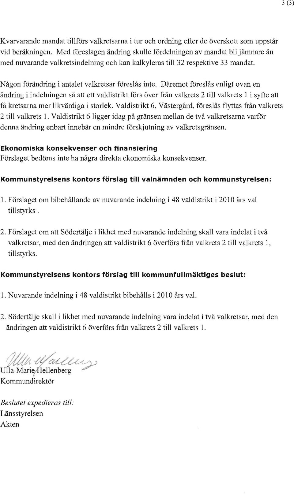 Någon förändring i antalet valkretsar föreslås inte.