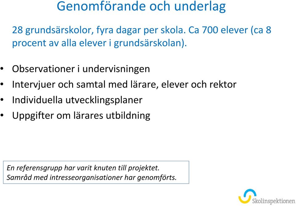 Observationer i undervisningen Intervjuer och samtal med lärare, elever och rektor