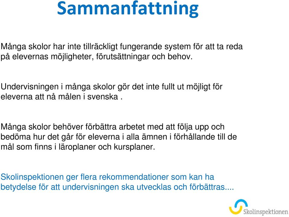 Många skolor behöver förbättra arbetet med att följa upp och bedöma hur det går för eleverna i alla ämnen i förhållande till de