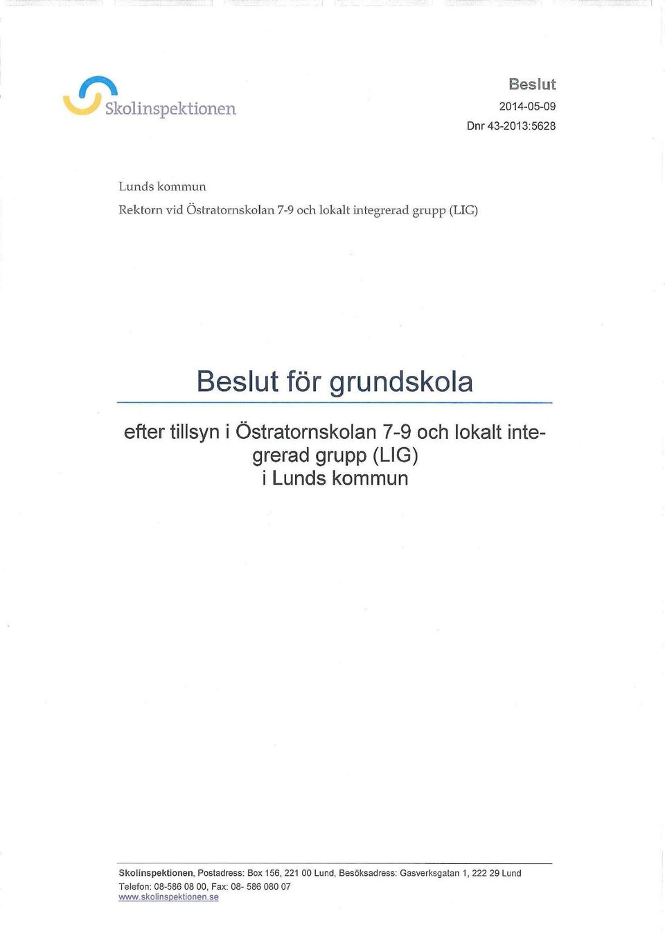 integrerad grupp (LIG) i Lunds kommun Skolinspektionen, Postadress: Box 156, 221 00 Lund,