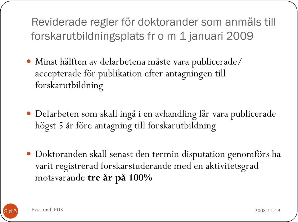 skall ingå i en avhandling får vara publicerade högst 5 år före antagning till forskarutbildning Doktoranden skall