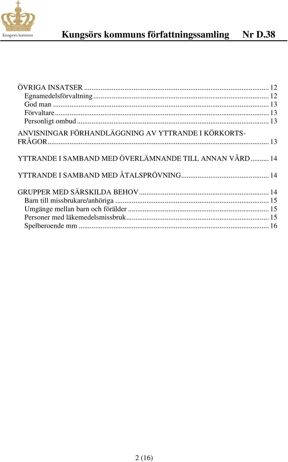 .. 13 YTTRANDE I SAMBAND MED ÖVERLÄMNANDE TILL ANNAN VÅRD... 14 YTTRANDE I SAMBAND MED ÅTALSPRÖVNING.