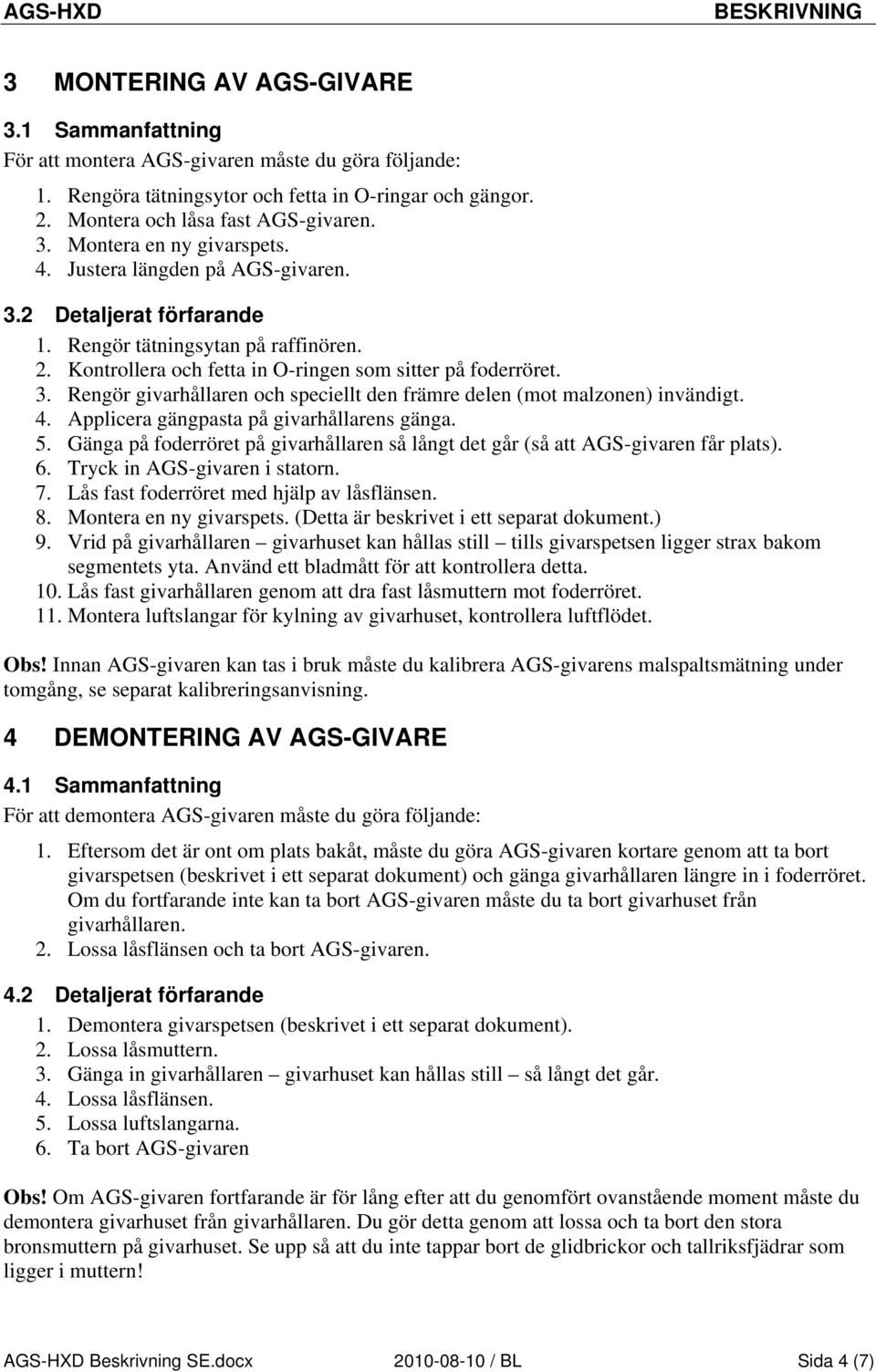 4. Applicera gängpasta på givarhållarens gänga. 5. Gänga på foderröret på givarhållaren så långt det går (så att AGS-givaren får plats). 6. Tryck in AGS-givaren i statorn. 7.