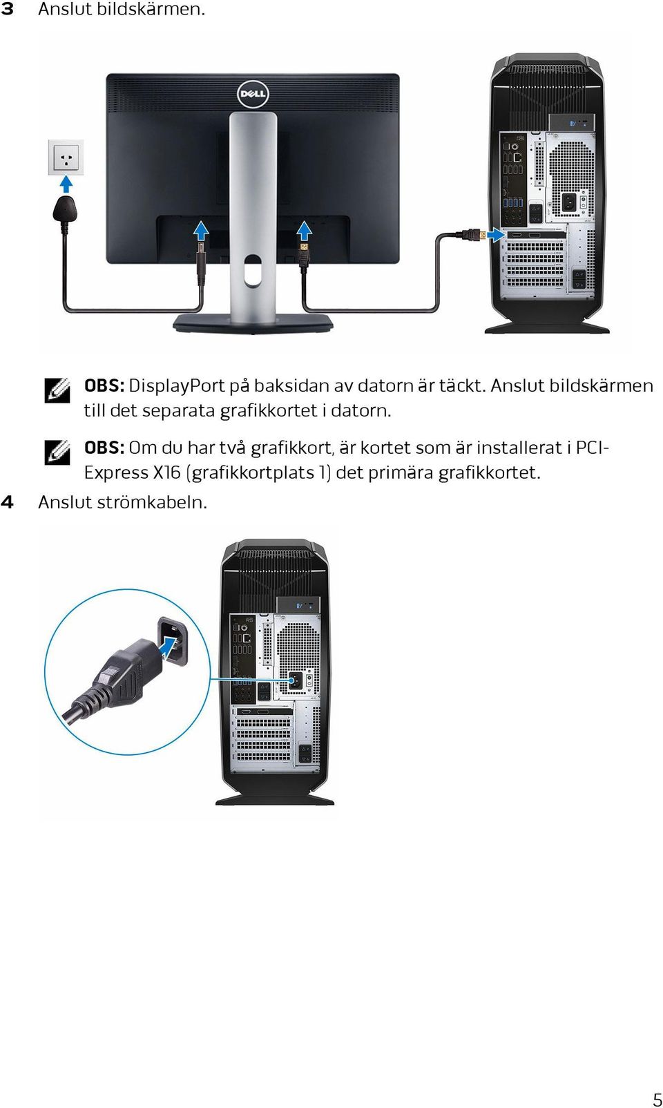 OBS: Om du har två grafikkort, är kortet som är installerat i PCI-