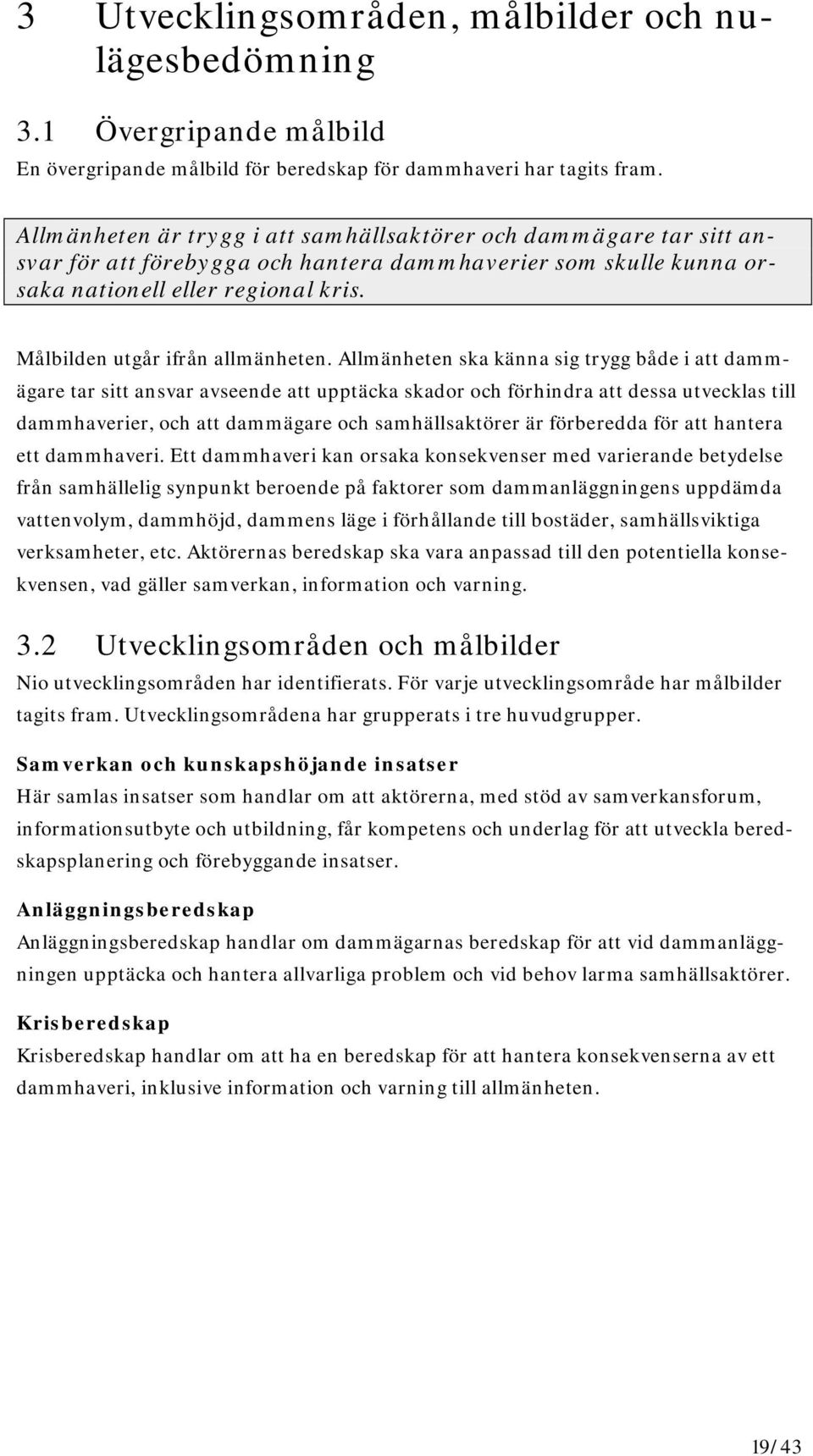 Målbilden utgår ifrån allmänheten.