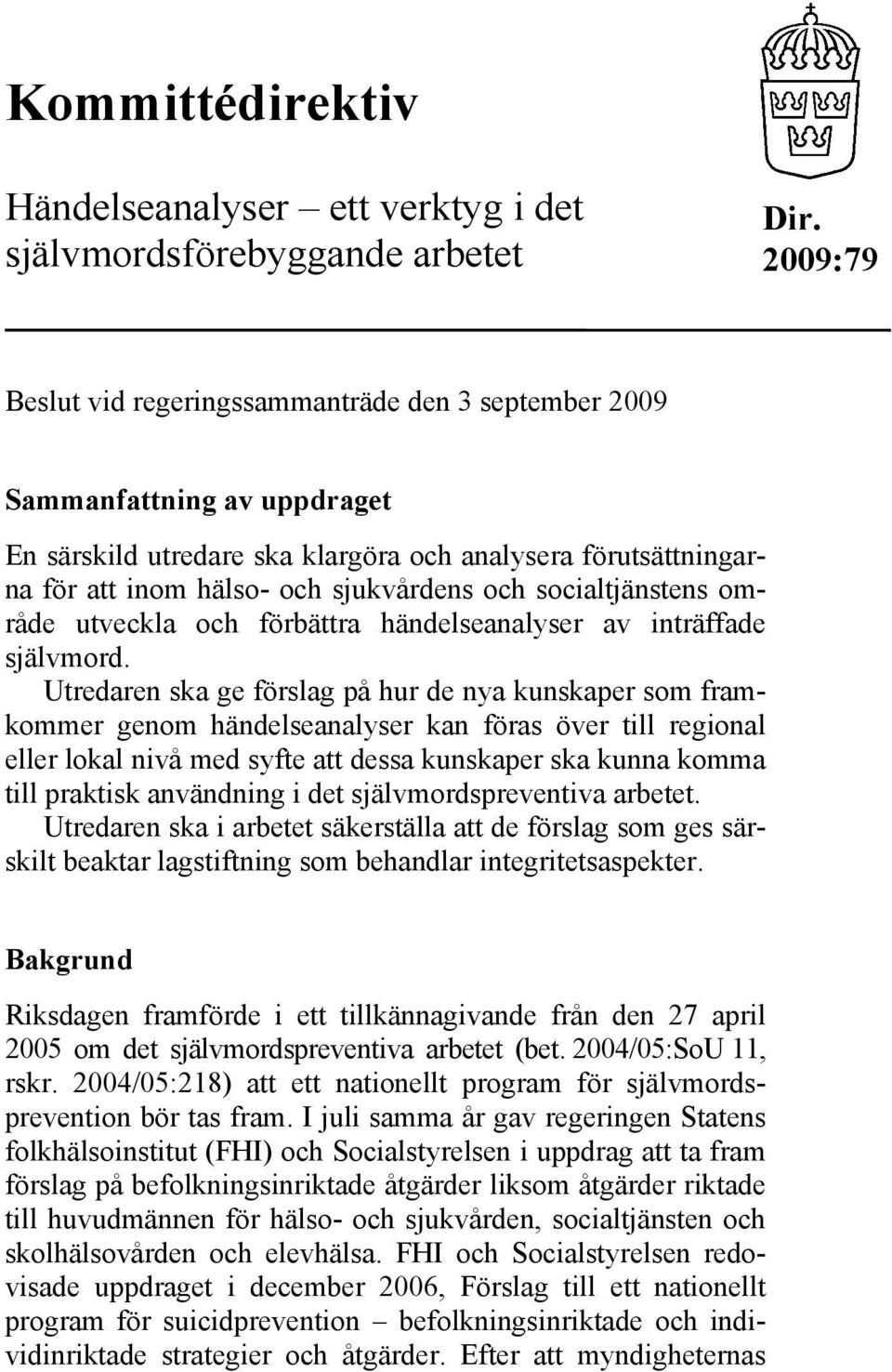 socialtjänstens område utveckla och förbättra händelseanalyser av inträffade självmord.