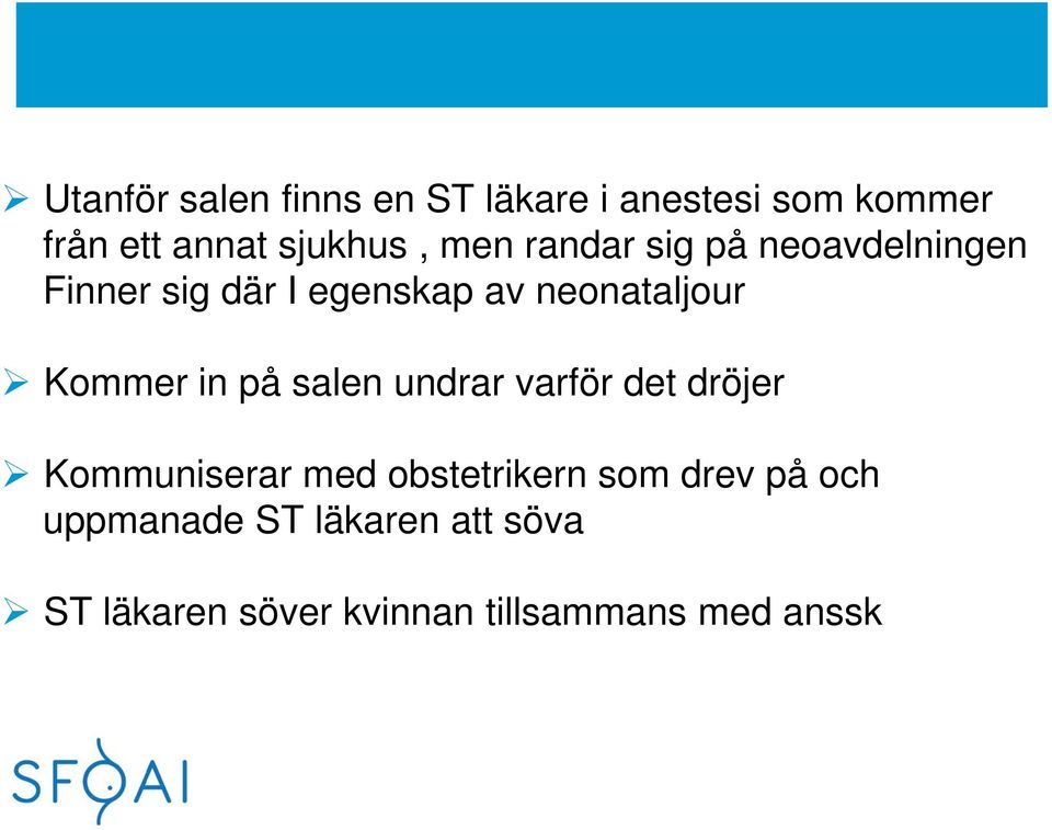 Kommer in på salen undrar varför det dröjer Kommuniserar med obstetrikern som