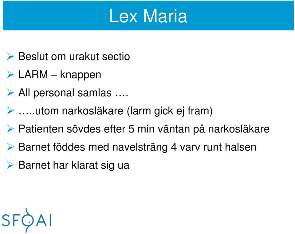 ..utom narkosläkare (larm gick ej fram) Patienten sövdes