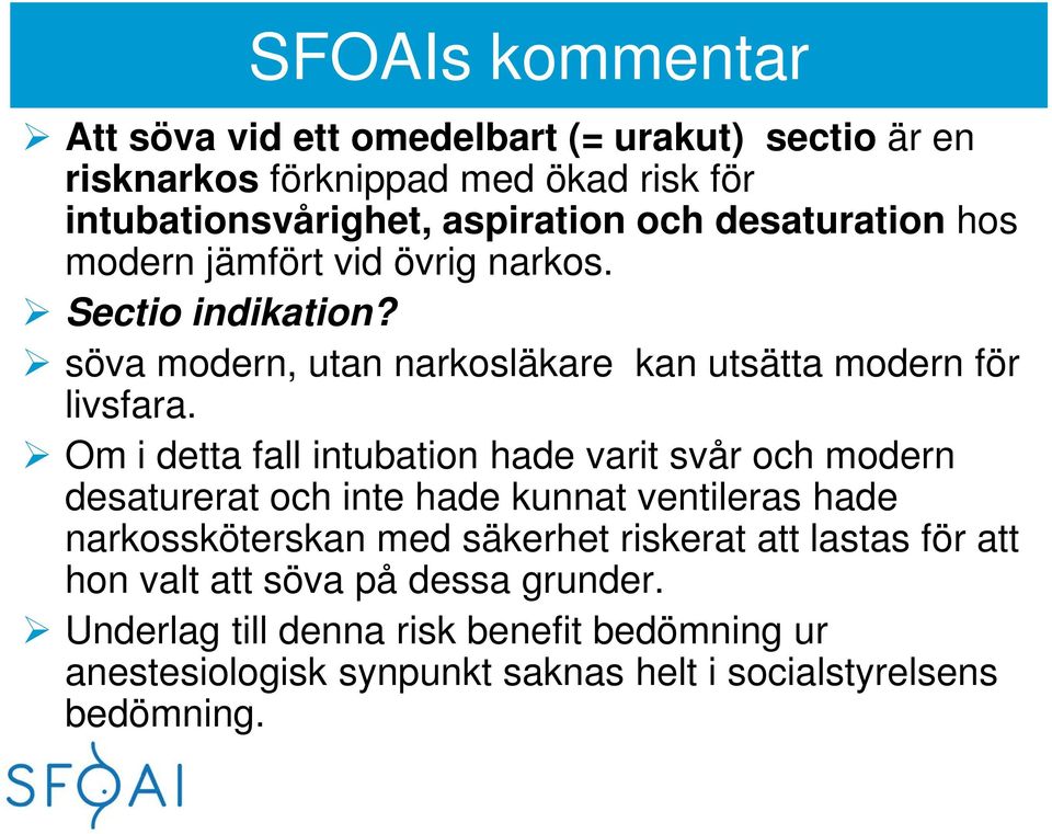 Om i detta fall intubation hade varit svår och modern desaturerat och inte hade kunnat ventileras hade narkossköterskan med säkerhet riskerat att