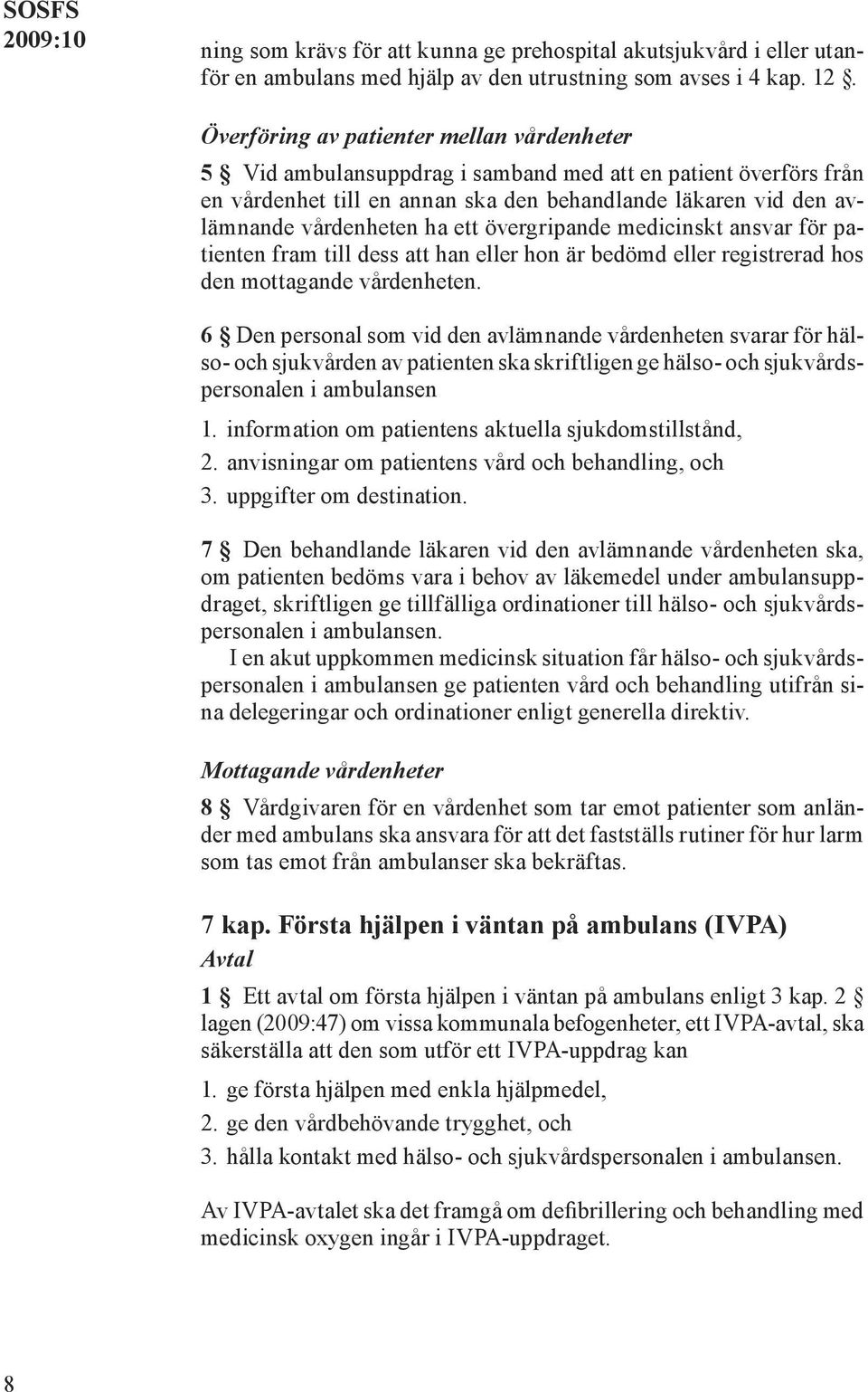 ett övergripande medicinskt ansvar för patienten fram till dess att han eller hon är bedömd eller registrerad hos den mottagande vårdenheten.