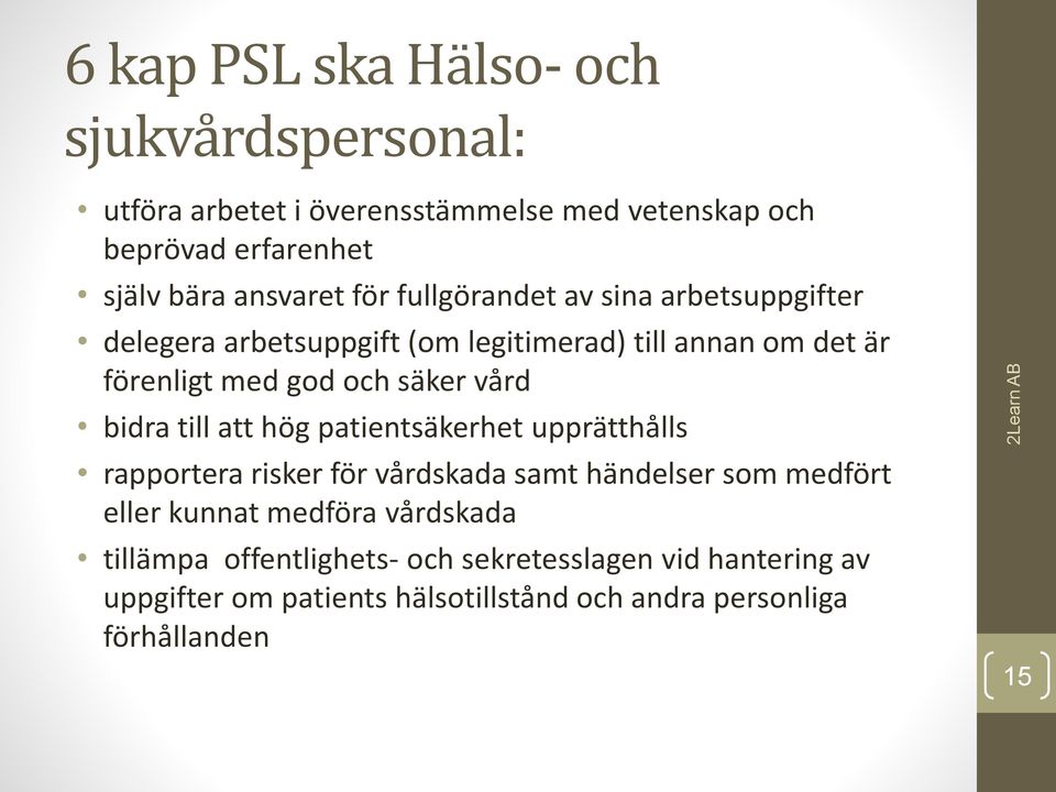 bidra till att hög patientsäkerhet upprätthålls rapportera risker för vårdskada samt händelser som medfört eller kunnat medföra