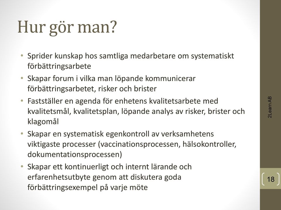 risker och brister Fastställer en agenda för enhetens kvalitetsarbete med kvalitetsmål, kvalitetsplan, löpande analys av risker, brister och