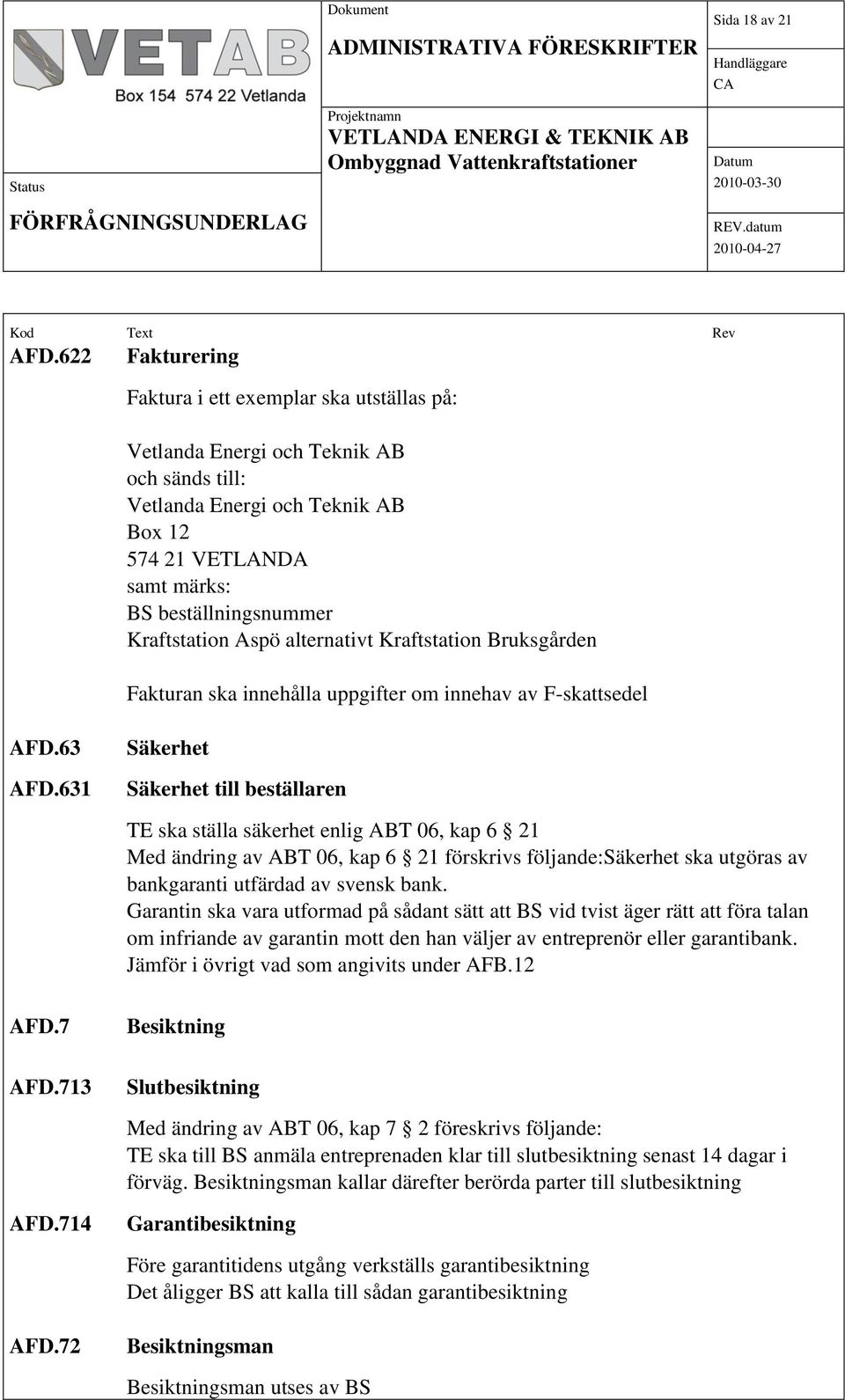 Kraftstation Aspö alternativt Kraftstation Bruksgården Fakturan ska innehålla uppgifter om innehav av F-skattsedel AFD.63 AFD.